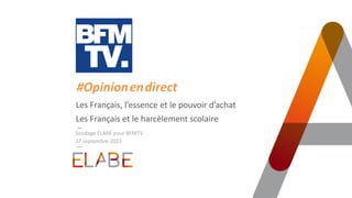 TITRE PRINCIPAL
Les Français, l’essence et le pouvoir d’achat
Les Français et le harcèlement scolaire
27 septembre 2023
#Opinion.en.direct
Sondage ELABE pour BFMTV
 