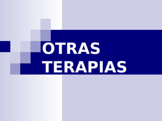 OTRAS
TERAPIAS
 