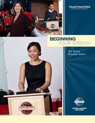BEGINNING
   YOUR SPEECH
      The Better
      Speaker Series




         WHERE LEADERS
           ARE MADE
 