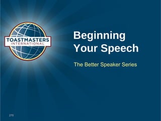 Beginning
      Your Speech
      The Better Speaker Series




270
 
