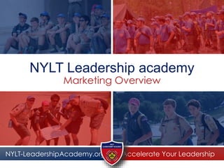 Accelerate Your LeadershipNYLT-LeadershipAcademy.org
NYLT Leadership academy
Marketing Overview
 