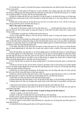 đ) Thu phí dịch vụ quản lý vận hành nhà chung cư hàng tháng theo quy định khi được Ban quản trị nhà
chung cư ủy quyền.
e) Phối hợp với Ban quản trị đề nghị các cơ quan cấp điện, nước ngừng cung cấp, nếu người sử dụng
nhà chung cư không thực hiện đóng góp đầy đủ, đúng hạn chi phí quản lý vận hành nhà chung cư và vi phạm
các quy định tại Điều 23 của Quy chế này mà không khắc phục;
g) Định kỳ 6 tháng một lần, báo cáo công khai về công tác quản lý vận hành nhà chung cư với Ban quản
trị và phối hợp với Ban quản trị lấy ý kiến của người sử dụng nhà chung cư về việc cung cấp dịch vụ cho nhà
chung cư;
h) Phối hợp với Ban quản trị, tổ dân phố trong việc bảo vệ an ninh, trật tự và các vấn đề có liên quan
khác trong quá trình quản lý vận hành nhà chung cư.
Điều 4. Ban quản trị nhà chung cư
1. Ban quản trị nhà chung cư (ghi rõ tên tòa nhà chung cư)...........do Hội nghị nhà chung cư bầu ra, bao
gồm đại diện các chủ sở hữu, người sử dụng nhà chung cư và đại diện Chủ đầu tư hoặc đơn vị quản lý nhà
chung cư này.
2. Trách nhiệm và quyền hạn của Ban quản trị nhà chung cư
a) Chủ trì Hội nghị nhà chung cư; báo cáo kết quả công tác quản lý sử dụng nhà chung cư trong thời
gian giữa hai kỳ Hội nghị;
b) Bảo vệ quyền lợi hợp pháp của những người sử dụng nhà chung cư trong việc sử dụng nhà chung cư;
kiểm tra đôn đốc người sử dụng nhà chung cư thực hiện đúng Bản nội quy này và các quy định của pháp luật
về quản lý sử dụng nhà chung cư; tạo điều kiện để doanh nghiệp quản lý vận hành nhà chung cư hoàn thành
tốt nhiệm vụ theo nội dung hợp đồng đã ký kết;
c) Thu thập, tổng hợp ý kiến, kiến nghị của người sử dụng liên quan tới việc quản lý sử dụng để phản
ánh với doanh nghiệp quản lý vận hành, các cơ quan chức năng, tổ chức, cá nhân có liên quan xem xét giải
quyết;
d) Ký kết hợp đồng cung cấp dịch vụ với doanh nghiệp quản lý vận hành nhà chung cư và hợp đồng bảo
trì với doanh nghiệp có tư cách pháp nhân về xây dựng (việc lựa chọn các doanh nghiệp này phải được thông
qua Hội nghị nhà chung cư); theo dõi, giám sát việc quản lý vận hành và bảo trì nhà chung cư theo nội dung
hợp đồng đã ký kết để quản lý vận hành và bảo trì nhà chung cư; nghiệm thu, thanh toán và thanh lý hợp
đồng với doanh nghiệp quản lý vận hành, bảo trì nhà chung cư;
đ) Trực tiếp thu hoặc ủy quyền cho doanh nghiệp quản lý vận hành thu kinh phí quản lý vận hành nhà
chung cư;
e) Kiểm tra các báo cáo thu, chi tài chính về quản lý vận hành và bảo trì nhà chung cư do doanh nghiệp
quản lý vận hành, doanh nghiệp bảo trì thực hiện theo hợp đồng đã ký kết và báo cáo với Hội nghị nhà chung
cư theo quy định tại điểm a khoản này;
g) Phối hợp với chính quyền địa phương, tổ dân phố trong việc xây dựng nếp sống văn minh, giữ gìn
trật tự an toàn xã hội trong nhà chung cư được giao quản lý;
h) Định kỳ 6 tháng một lần, Ban quản trị lấy ý kiến của người sử dụng nhà chung cư làm cơ sở để đánh
giá chất lượng dịch vụ quản lý vận hành của doanh nghiệp quản lý vận hành nhà chung cư;
i) Thực hiện các công việc khác do Hội nghị nhà chung cư giao;
k) Được hưởng phụ cấp trách nhiệm và các chi phí hợp lý khác phục vụ cho hoạt động của Ban quản trị;
l) Không được tự tổ chức các bộ phận dưới quyền hoặc tự bãi miễn hoặc bổ sung thành viên Ban quản
trị.
3. Ban quản trị nhà chung cư hoạt động theo nguyên tắc tập thể, quyết định theo đa số.
4. Nhiệm kỳ hoạt động của Ban quản trị tối đa là 03 năm kể từ ngày Ủy ban nhân dân cấp quận ký
quyết định công nhận.
Điều 5. Quyền và nghĩa vụ của chủ sở hữu và người sử dụng căn hộ nhà chung cư
1. Quyền và nghĩa vụ của chủ sở hữu căn hộ
a) Quyền sở hữu đối với phần diện tích sàn căn hộ đã mua theo hợp đồng;
b) Được quyền sử dụng diện tích thuộc phần sở hữu chung của nhà chung cư này, bao gồm các diện tích
quy định tại khoản 2 Điều 8 của Bản nội quy này;
c) Yêu cầu người có trách nhiệm cung cấp thông tin, công khai các nội dung liên quan đến quản lý sử
dụng nhà chung cư;
d) Chấp hành đầy đủ những quyết định của Hội nghị nhà chung cư;
140

 