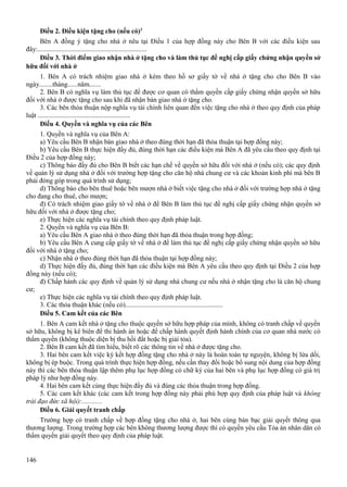 Điều 2. Điều kiện tặng cho (nếu có)3
Bên A đồng ý tặng cho nhà ở nêu tại Điều 1 của hợp đồng này cho Bên B với các điều kiện sau
đây:.................................................................
Điều 3. Thời điểm giao nhận nhà ở tặng cho và làm thủ tục đề nghị cấp giấy chứng nhận quyền sở
hữu đối với nhà ở
1. Bên A có trách nhiệm giao nhà ở kèm theo hồ sơ giấy tờ về nhà ở tặng cho cho Bên B vào
ngày........tháng......năm.......
2. Bên B có nghĩa vụ làm thủ tục để được cơ quan có thẩm quyền cấp giấy chứng nhận quyền sở hữu
đối với nhà ở được tặng cho sau khi đã nhận bàn giao nhà ở tặng cho.
3. Các bên thỏa thuận nộp nghĩa vụ tài chính liên quan đến việc tặng cho nhà ở theo quy định của pháp
luật .......................................................
Điều 4. Quyền và nghĩa vụ của các Bên
1. Quyền và nghĩa vụ của Bên A:
a) Yêu cầu Bên B nhận bàn giao nhà ở theo đúng thời hạn đã thỏa thuận tại hợp đồng này;
b) Yêu cầu Bên B thực hiện đầy đủ, đúng thời hạn các điều kiện mà Bên A đã yêu cầu theo quy định tại
Điều 2 của hợp đồng này;
c) Thông báo đầy đủ cho Bên B biết các hạn chế về quyền sở hữu đối với nhà ở (nếu có); các quy định
về quản lý sử dụng nhà ở đối với trường hợp tặng cho căn hộ nhà chung cư và các khoản kinh phí mà bên B
phải đóng góp trong quá trình sử dụng;
d) Thông báo cho bên thuê hoặc bên mượn nhà ở biết việc tặng cho nhà ở đối với trường hợp nhà ở tặng
cho đang cho thuê, cho mượn;
đ) Có trách nhiệm giao giấy tờ về nhà ở để Bên B làm thủ tục đề nghị cấp giấy chứng nhận quyền sở
hữu đối với nhà ở được tặng cho;
e) Thực hiện các nghĩa vụ tài chính theo quy định pháp luật.
2. Quyền và nghĩa vụ của Bên B:
a) Yêu cầu Bên A giao nhà ở theo đúng thời hạn đã thỏa thuận trong hợp đồng;
b) Yêu cầu Bên A cung cấp giấy tờ về nhà ở để làm thủ tục đề nghị cấp giấy chứng nhận quyền sở hữu
đối với nhà ở tặng cho;
c) Nhận nhà ở theo đúng thời hạn đã thỏa thuận tại hợp đồng này;
d) Thực hiện đầy đủ, đúng thời hạn các điều kiện mà Bên A yêu cầu theo quy định tại Điều 2 của hợp
đồng này (nếu có);
đ) Chấp hành các quy định về quản lý sử dụng nhà chung cư nếu nhà ở nhận tặng cho là căn hộ chung
cư;
e) Thực hiện các nghĩa vụ tài chính theo quy định pháp luật.
3. Các thỏa thuận khác (nếu có)..........................................................
Điều 5. Cam kết của các Bên
1. Bên A cam kết nhà ở tặng cho thuộc quyền sở hữu hợp pháp của mình, không có tranh chấp về quyền
sở hữu, không bị kê biên để thi hành án hoặc để chấp hành quyết định hành chính của cơ quan nhà nước có
thẩm quyền (không thuộc diện bị thu hồi đất hoặc bị giải tỏa).
2. Bên B cam kết đã tìm hiểu, biết rõ các thông tin về nhà ở được tặng cho.
3. Hai bên cam kết việc ký kết hợp đồng tặng cho nhà ở này là hoàn toàn tự nguyện, không bị lừa dối,
không bị ép buộc. Trong quá trình thực hiện hợp đồng, nếu cần thay đổi hoặc bổ sung nội dung của hợp đồng
này thì các bên thỏa thuận lập thêm phụ lục hợp đồng có chữ ký của hai bên và phụ lục hợp đồng có giá trị
pháp lý như hợp đồng này.
4. Hai bên cam kết cùng thực hiện đầy đủ và đúng các thỏa thuận trong hợp đồng.
5. Các cam kết khác (các cam kết trong hợp đồng này phải phù hợp quy định của pháp luật và không
trái đạo đức xã hội):............
Điều 6. Giải quyết tranh chấp
Trường hợp có tranh chấp về hợp đồng tặng cho nhà ở, hai bên cùng bàn bạc giải quyết thông qua
thương lượng. Trong trường hợp các bên không thương lượng được thì có quyền yêu cầu Tòa án nhân dân có
thẩm quyền giải quyết theo quy định của pháp luật.

146

 