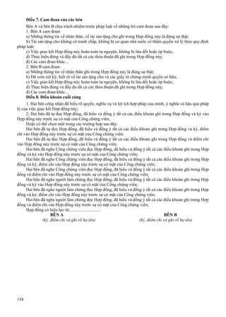 Điều 7. Cam đoan của các bên
Bên A và bên B chịu trách nhiệm trước pháp luật về những lời cam đoan sau đây:
1. Bên A cam đoan:
a) Những thông tin về nhân thân, về tài sản tặng cho ghi trong Hợp đồng này là đúng sự thật;
b) Tài sản tặng cho không có tranh chấp, không bị cơ quan nhà nước có thẩm quyền xử lý theo quy định
pháp luật;
c) Việc giao kết Hợp đồng này hoàn toàn tự nguyện, không bị lừa dối hoặc ép buộc;
d) Thực hiện đúng và đầy đủ tất cả các thỏa thuận đã ghi trong Hợp đồng này;
đ) Các cam đoan khác...
2. Bên B cam đoan:
a) Những thông tin về nhân thân ghi trong Hợp đồng này là đúng sự thật;
b) Đã xem xét kỹ, biết rõ về tài sản tặng cho và các giấy tờ chứng minh quyền sở hữu;
c) Việc giao kết Hợp đồng này hoàn toàn tự nguyện, không bị lừa dối hoặc ép buộc;
d) Thực hiện đúng và đầy đủ tất cả các thỏa thuận đã ghi trong Hợp đồng này;
đ) Các cam đoan khác...
Điều 8. Điều khoản cuối cùng
1. Hai bên công nhận đã hiểu rõ quyền, nghĩa vụ và lợi ích hợp pháp của mình, ý nghĩa và hậu quả pháp
lý của việc giao kết Hợp đồng này;
2. Hai bên đã tự đọc Hợp đồng, đã hiểu và đồng ý tất cả các điều khoản ghi trong Hợp đồng và ký vào
Hợp đồng này trước sự có mặt của Công chứng viên;
Hoặc có thể chọn một trong các trường hợp sau đây:
Hai bên đã tự đọc Hợp đồng, đã hiểu và đồng ý tất cả các điều khoản ghi trong Hợp đồng và ký, điểm
chỉ vào Hợp đồng này trước sự có mặt của Công chứng viên;
Hai bên đã tự đọc Hợp đồng, đã hiểu và đồng ý tất cả các điều khoản ghi trong Hợp đồng và điểm chỉ
vào Hợp đồng này trước sự có mặt của Công chứng viên;
Hai bên đã nghe Công chứng viên đọc Hợp đồng, đã hiểu và đồng ý tất cả các điều khoản ghi trong Hợp
đồng và ký vào Hợp đồng này trước sự có mặt của Công chứng viên;
Hai bên đã nghe Công chứng viên đọc Hợp đồng, đã hiểu và đồng ý tất cả các điều khoản ghi trong Hợp
đồng và ký, điểm chỉ vào Hợp đồng này trước sự có mặt của Công chứng viên;
Hai bên đã nghe Công chứng viên đọc Hợp đồng, đã hiểu và đồng ý tất cả các điều khoản ghi trong Hợp
đồng và điểm chỉ vào Hợp đồng này trước sự có mặt của Công chứng viên;
Hai bên đã nghe người làm chứng đọc Hợp đồng, đã hiểu và đồng ý tất cả các điều khoản ghi trong Hợp
đồng và ký vào Hợp đồng này trước sự có mặt của Công chứng viên;
Hai bên đã nghe người làm chứng đọc Hợp đồng, đã hiểu và đồng ý tất cả các điều khoản ghi trong Hợp
đồng và ký, điểm chỉ vào Hợp đồng này trước sự có mặt của Công chứng viên;
Hai bên đã nghe người làm chứng đọc Hợp đồng, đã hiểu và đồng ý tất cả các điều khoản ghi trong Hợp
đồng và điểm chỉ vào Hợp đồng này trước sự có mặt của Công chứng viên;
Hợp đồng có hiệu lực từ:............................
BÊN A
BÊN B
(ký, điểm chỉ và ghi rõ họ tên)
(ký, điểm chỉ và ghi rõ họ tên)

158

 