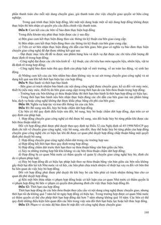 phần thanh toán cho mỗi nội dung chuyển giao, giá thanh toán cho việc chuyển giao quyền sở hữu công
nghiệp;
Trong quá trình thực hiện hợp đồng, khi một nội dung hoặc một số nội dung hợp đồng không được
thực hiện thì bên nhận có quyền yêu cầu điều chỉnh việc thanh toán.
Điều 8: Cam kết của các bên về bảo đảm thực hiện hợp đồng
Trong điều khoản này phải thực hiện được các ý sau đây:
a) Bên giao cam kết thực hiện đúng theo các thông tin kỹ thuật của bên giao cung cấp;
b) Bên nhận cam kết thực hiện đúng theo các thông tin kỹ thuật của bên giao cung cấp;
c) Trên cơ sở bên nhận thực hiện đúng chỉ dẫn của bên giao, bên giao có nghĩa vụ bảo đảm thực hiện
chuyển giao công nghệ để đạt được những kết quả sau:
- Đạt được mục tiêu đã đề ra được sản phẩm hàng hóa và dịch vụ đạt được các chỉ tiêu chất lượng đã
được định rõ trong hợp đồng;
- Công nghệ đạt được các chỉ tiêu kinh tế – kỹ thuật, các chỉ tiêu hao mòn nguyên liệu, nhiên liệu, vật tư
đã định rõ trong hợp đồng;
- Công nghệ bảo đảm tuân thủ quy định của pháp luật về môi trường, về an toàn lao động, vệ sinh lao
động.
d) Những cam kết của các bên nhằm bảo đảm không xảy ra sai sót trong chuyển giao công nghệ và sử
dụng kết quả sau khi hết thời hạn hiệu lực của hợp đồng.
Điều 9: Bảo hành và thời hạn bảo hành
- Bên giao có trách nhiệm bảo hành các nội dung công nghệ được chuyển giao, kể cả đối với máy móc,
thiết bị (nếu máy móc, thiết bị do bên giao cung cấp) trong thời hạn do các bên thỏa thuận trong hợp đồng;
- Trường hợp các bên không có thỏa thuận khác thì thời hạn bảo hành là thời hạn hợp đồng có hiệu lực;
- Trong thời hạn bảo hành nếu bên nhận thực hiện đúng các chỉ dẫn của bên giao mà sản phẩm hàng
hóa, dịch vụ hoặc công nghệ không đạt được khắc phục bằng chi phí của bên giao.
Điều 10: Nghĩa vụ hợp tác và trao đổi thông tin của các bên.
Điều 11: Bổ sung sửa đổi, hủy bỏ hoặc chấm dứt hợp đồng
Các bên có thể quy định điều kiện sửa đổi, bổ sung, hủy bỏ hoặc chấm dứt hợp đồng, dựa trên cơ sở
quy định của pháp luật.
1. Hợp đồng chuyển giao công nghệ có thể được bổ sung, sửa đổi hoặc hủy bỏ từng phần khi được các
bên thỏa thuận nhất trí.
Đối với hợp đồng phải được phê duyệt theo quy định tại Điều 32 của Nghị định số 45/1998/NĐ-CP quy
định chi tiết về chuyển giao công nghệ, việc bổ sung, sửa đổi, thay thế hoặc hủy bỏ từng phần của hợp đồng
chuyển giao công nghệ chỉ có hiệu lực khi đã được cơ quan phê duyệt hợp đồng chấp thuận bằng một quyết
định phê duyệt bổ sung.
2. Hợp đồng chuyển giao công nghệ chấm dứt trong các trường hợp sau:
a) Hợp đồng hết thời hạn theo quy định trong hợp đồng;
b) Hợp đồng chấm dứt trước thời hạn theo sự thỏa thuận bằng văn bản giữa các bên.
c) Xảy ra những trường hợp bất khả kháng và các bên thỏa thuận chấm dứt hợp đồng;
d) Hợp đồng bị cơ quan Nhà nước có thẩm quyền về quản lý chuyển giao công nghệ hủy bỏ, đình chỉ
do vi phạm pháp luật;
e) Hủy bỏ hợp đồng đã có hiệu lực pháp luật theo sự thỏa thuận bằng văn bản giữa các bên nếu không
gây thiệt hại đến lợi ích Nhà nước và xã hội, các bên phải chịu trách nhiệm về thiệt hại xảy ra đối với bên thứ
ba liên quan do việc hủy bỏ hợp đồng.
Đối với hợp đồng phải được phê duyệt thì khi hủy bỏ các bên phải có trách nhiệm thông báo cho cơ
quan đã phê duyệt hợp đồng.
g) Khi một bên thừa nhận vi phạm hợp đồng hoặc có kết luận của cơ quan Nhà nước có thẩm quyền là
vi phạm hợp đồng thì bên vi phạm có quyền đơn phương đình chỉ việc thực hiện hợp đồng đó.
Điều 12: Thời hạn của hợp đồng
Thời hạn hợp đồng do các bên thỏa thuận theo yêu cầu và nội dung công nghệ được chuyển giao, nhưng
thời hạn tối đa không quá 7 năm kể từ ngày hợp đồng có hiệu lực. Trong trường hợp được cơ quan Nhà nước
có thẩm quyền có thể cho phép thời hạn hợp đồng dài hơn 7 năm nhưng không quá 10 năm. Các bên có thể
quy định những điều kiện liên quan đến các bên trong việc sửa đổi thời hạn hiệu lực hoặc kết thúc hợp đồng.
Điều 13: Phạm vi và mức độ bảo đảm bí mật đối với công nghệ được chuyển giao
195

 