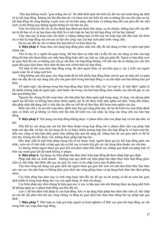 Nếu bạn không muốn "giao trứng cho ác" thì nhất thiết phải tìm hiểu kỹ đối tác mà mình đang dự định
sẽ ký kết hợp đồng. Không chỉ lần đầu làm ăn với nhau mới tìm hiểu kỹ mà cả những lần sau nếu tiếp tục ký
kết hợp đồng thì cũng thường xuyên xem xét lại khả năng, điều kiện và những thay đổi của phía đối tác một
cách cụ thể thông qua những nguồn thông tin mà bạn tin cậy.
Việc tìm hiểu kỹ đối tác sẽ cho phép bạn đánh giá được khả năng, sự tín nhiệm, những hạn chế của đối
tác từ đó bạn sẽ có sự lựa chọn cần thiết là có nên hợp tác hay ký kết hợp đồng với họ hay không?
Việc làm này là hoàn toàn cần thiết vì chẳng những bạn có thể loại trừ hoặc hạn chế đến mức tối thiểu
rủi ro khi ký hợp đồng mà còn tạo cơ hội cho công việc của bạn luôn phát triển vững chắc.
Sự tin cậy đối tác chỉ có được khi bạn biết rõ và hiểu được họ.
4- Biện pháp 4: Soạn thảo nội dung hợp đồng phải chặt chẽ, đầy đủ nội dung cơ bản và ngôn ngữ phải
chính xác.
Yếu tố này có ý nghĩa rất quan trọng. Để bảo đảm sự chặt chẽ và đầy đủ các nội dung cơ bản của hợp
đồng thì bạn nên tham khảo các mẫu hợp đồng hoặc nhờ các luật sư, luật gia giúp đỡ. Ngoài ra bạn phải xem
lại giao dịch đó còn có những yêu cầu gì cần đưa vào hợp đồng không. Chỉ khi nào tất cả những yêu cầu liên
quan đến giao dịch được thỏa mãn thì bạn mới chính thức ký hợp đồng.
Tốt nhất là khi soạn thảo hợp đồng xong, thì nhờ người khác có am hiểu góp ý, các ý kiến của người
ngoài cuộc thì sẽ sáng suốt hơn.
Cũng không nên chủ quan cho rằng mình đã ký kết nhiều hợp đồng khác mà bỏ qua sự chặt chẽ và quên
đưa vào đầy đủ các nội dung chủ yếu của giao dịch trong bản hợp đồng vì sự cẩn thận của bạn không bao giờ
thừa.
Về ngôn ngữ, văn phong trong bản hợp đồng thực hiện cho thấy chỉ "sai một ly, đi một dặm" nghĩa là
rất nhiều trường hợp do ngôn ngữ, cách hành văn trong văn bản hợp đồng chưa chuẩn, tùy tiện đã gây ra các
hậu quả không nhỏ.
Nguyên tắc chung thì khi soạn thảo văn bản phải bảo đảm ngôn ngữ trong sáng, rõ ràng, văn phong phải
mạch lạc dễ hiểu và không hàm chứa nhiều nghĩa, tức là chỉ được hiểu một nghĩa mà thôi. Từng dấu chấm,
dấu phẩy phải đặt đúng chỗ vì nếu đặt các dấu sai chỗ thì sẽ làm thay đổi hoàn toàn nghĩa của câu.
Điều cần chú ý là sau khi soạn thảo, đánh máy bao giờ cũng phải đọc, dò lại để kiểm tra xem khâu đánh
máy có thiếu sót gì không và thêm một lần nữa để kiểm tra, cân nhắc lại từng câu từng chữ của bản hợp
đồng.
5- Biện pháp 5: Nội dung của hợp đồng không được vi phạm điều cấm của pháp luật và trái đạo đức xã
hội.
Nếu bất kỳ nội dung nào mà hai bên thỏa thuận trong hợp đồng mà vi phạm điều cấm của pháp luật
hoặc trái đạo đức xã hội, thì nội dung đó bị vô hiệu, nhiều trường hợp làm cho hợp đồng bị vô hiệu toàn bộ,
điều này cũng sẽ làm bạn phải gánh chịu những hậu quả rất nặng nề, chẳng hạn tài sản giao dịch có thể bị
tịch thu, không thu hồi được vốn, không được pháp luật bảo hộ...
Đây thực chất là một biện pháp mang yếu tố kỹ thuật, buộc người tham gia ký kết hợp đồng phải cân
nhắc, xem xét về tính chất và hậu quả xấu có thể xảy ra trước khi ghi các nội dung thỏa thuận vào văn bản.
Lẽ đương nhiên người tham gia giao kết còn phải nhận biết chính xác những quy định của pháp luật về
lĩnh vực mình giao kết để tránh không vi phạm.
6- Biện pháp 6: Áp dụng các biện pháp bảo đảm thực hiện hợp đồng đã được pháp luật quy định.
Pháp luật dân sự, kinh doanh – thương mại quy định các biện pháp bảo đảm thực hiện hợp đồng gồm:
cầm cố, thế chấp, bảo lãnh, đặt cọc, ký quỹ, ký cược và tín chấp (xem mục B phần này).
Tùy theo từng nội dung của giao dịch mà người tham gia giao kết xem xét nên đưa hình thức bảo đảm
nào vào sao cho phù hợp và không phải giao dịch nào cũng giống nhau và áp dụng hình thức bảo đảm giống
nhau.
Các biện pháp bảo đảm này có tính ràng buộc bên đối tác để tạo sự tin tưởng và độ an toàn khi giao
dịch (nhất là trong hoạt động cho vay của ngân hàng, tổ chức tín dụng).
Các biện pháp này nhìn chung là hiệu quả cao, ít xảy ra hậu quả xấu nên thường được áp dụng phổ biến
để phòng ngừa sự vi phạm hợp đồng của bên đối tác.
Lưu ý: để bảo đảm tính pháp lý của hợp đồng khi có áp dụng biện pháp bảo đảm như cầm cố, thế chấp
tài sản thì cần phải làm thủ tục công chứng và đăng ký giao dịch bảo đảm theo đúng thủ tục pháp luật quy
định..
7- Biện pháp 7: Nhờ luật sư, luật gia hoặc người có kinh nghiệm về lĩnh vực giao kết hợp đồng, tư vấn
trong lĩnh vực soạn thảo hợp đồng.
27

 