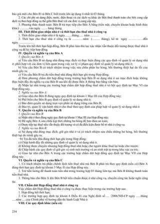 báo giá mới cho Bên B và Bên C biết trước khi áp dụng ít nhất là 03 tháng.
2. Các chi phí sử dụng điện, nước, điện thoại và các dịch vụ khác do Bên thuê thanh toán cho bên cung cấp
dịch vụ theo hợp đồng cụ thể giữa Bên thuê với các đơn vị cung cấp này.
3. Phương thức thanh toán: Bên B trả trực tiếp cho Bên A bằng (tiền mặt, chuyển khoản hoặc hình thức
khác) ............vào ngày ........ hàng tháng.
III. Thời điểm giao nhận nhà ở và thời hạn cho thuê nhà ở công vụ
1. Thời điểm giao nhận nhà ở là ngày.........tháng...... năm ...........
2. Thời hạn cho thuê nhà ở công vụ là ..............năm (.......... tháng), kể từ ngày ..………….đến
ngày ....................
Trước khi hết thời hạn hợp đồng, Bên B phải làm thủ tục xác nhận vẫn thuộc đối tượng được thuê nhà ở
công vụ để ký tiếp hợp đồng.
IV. Quyền và nghĩa vụ của Bên A
1. Quyền của Bên A:
a) Yêu cầu Bên B sử dụng nhà đúng mục đích và thực hiện đúng các quy định về quản lý sử dụng nhà
ở; phối hợp với các đơn vị liên quan trong việc xử lý vi phạm quy định về quản lý sử dụng nhà ở;
b) Yêu cầu Bên B có trách nhiệm trong việc sửa chữa phần hư hỏng, bồi thường thiệt hại do lỗi của
mình gây ra;
c) Yêu cầu Bên B trả đủ tiền thuê nhà đúng thời hạn ghi trong Hợp đồng;
d) Đơn phương chấm dứt hợp đồng trong trường hợp Bên B sử dụng nhà ở sai mục đích hoặc không
thực hiện đầy đủ nghĩa vụ của Bên B sau khi đó được Bên A thông báo bằng văn bản;
đ) Nhận lại nhà trong các trường hợp chấm dứt hợp đồng thuê nhà ở xó hội quy định tại Mục VI của
Hợp đồng này.
2. Nghĩa vụ của Bên A:
a) Giao nhà cho Bên B đúng ngày quy định tại khoản 1 Mục III của Hợp đồng này;
b) Phổ biến cho Bên B quy định về quản lý sử dụng nhà ở;
c) Bảo đảm quyền sử dụng trọn vẹn phần sử dụng riêng của Bên B;
d) Bảo trì, quản lý vận hành nhà ở cho thuê theo quy định của pháp luật về quản lý sử dụng nhà ở.
V. Quyền và nghĩa vụ của Bên B
1. Quyền của Bên B:
a) Nhận nhà ở theo đúng ngày quy định tại khoản 1 Mục III của Hợp đồng này;
b) Đề nghị Bên A sửa chữa kịp thời những hư hỏng để bảo đảm an toàn;
c) Được tiếp tục thuê nếu vẫn thuộc đối tượng và có đủ điều kiện được bố trí nhà ở công vụ.
2. Nghĩa vụ của Bên B:
a) Sử dụng nhà đúng mục đích; giữ gìn nhà ở và có trách nhiệm sửa chữa những hư hỏng, bồi thường
thiệt hại do mình gây ra;
¬b) Trả đủ tiền nhà đúng thời hạn ghi trong Hợp đồng;
c) Chấp hành đầy đủ những quy định về quản lý sử dụng nhà ở;
d) Không được chuyển nhượng hợp đồng thuê nhà hoặc cho người khác thuê lại hoặc cho mượn;
đ) Chấp hành các quy định về giữ gìn vệ sinh môi trường và an ninh trật tự trong khu vực cư trú;
e) Giao lại nhà cho Bên A trong các trường hợp chấm dứt hợp đồng quy định tại Mục VII của Hợp
đồng này.
VI. Quyền và nghĩa vụ của Bên C
1. Có trách nhiệm trả phần chênh lệch tiền thuê nhà mà Bên B phải trả theo quy định (nếu có) Bên A
đúng thời hạn quy định tại khoản 3 Mục II của Hợp đồng này.
2. Trừ tiền lương để thanh toán tiền nhà trong trường hợp 03 tháng liên tục mà Bên B không thanh toán
tiền thuê nhà.
3. Thông báo cho Bên A khi Bên B hết tiêu chuẩn được ở nhà công vụ, chuyển công tác hoặc nghỉ công
tác.
VII. Chấm dứt Hợp đồng thuê nhà ở công vụ
Việc chấm dứt Hợp đồng thuê nhà ở công vụ được thực hiện trong các trường hợp sau:
1. Hợp đồng hết thời hạn;
2. Các trường hợp quy định tại khoản 6 Điều 41 của Nghị định số .... /2006/NĐ-CP ngày ......tháng
.....năm .....của Chính phủ về hướng dẫn thi hành Luật Nhà ở.
VIII. Các quy định khác (nếu có)
234

 