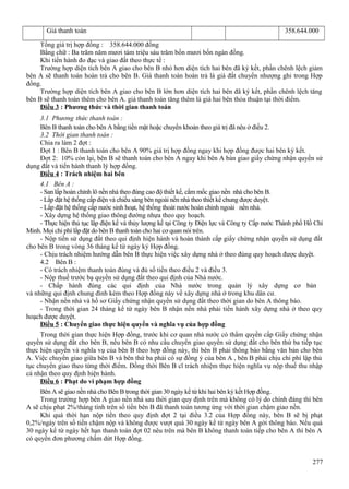 Giá thanh toán

358.644.000

Tổng giá trị hợp đồng : 358.644.000 đồng
Bằng chữ : Ba trăm năm mươi tám triệu sáu trăm bốn mươi bốn ngàn đồng.
Khi tiến hành đo đạc và giao đất theo thực tế :
Trường hợp diện tích bên A giao cho bên B nhỏ hơn diện tích hai bên đã ký kết, phần chênh lệch giảm
bên A sẽ thanh toán hoàn trả cho bên B. Giá thanh toán hoàn trả là giá đất chuyển nhượng ghi trong Hợp
đồng.
Trường hợp diện tích bên A giao cho bên B lớn hơn diện tích hai bên đã ký kết, phần chênh lệch tăng
bên B sẽ thanh toán thêm cho bên A. giá thanh toán tăng thêm là giá hai bên thỏa thuận tại thời điểm.
Điều 3 : Phương thức và thời gian thanh toán
3.1 Phương thức thanh toán :
Bên B thanh toán cho bên A bằng tiền mặt hoặc chuyển khoản theo giá trị đã nêu ở điều 2.
3.2 Thời gian thanh toán :
Chia ra làm 2 đợt :
Đợt 1 : Bên B thanh toán cho bên A 90% giá trị hợp đồng ngay khi hợp đồng được hai bên ký kết.
Đợt 2: 10% còn lại, bên B sẽ thanh toán cho bên A ngay khi bên A bàn giao giấy chứng nhận quyền sử
dụng đất và tiến hành thanh lý hợp đồng.
Điều 4 : Trách nhiệm hai bên
4.1 Bên A :
- San lấp hoàn chỉnh lô nền nhà theo đúng cao độ thiết kế, cắm mốc giao nền nhà cho bên B.
- Lắp đặt hệ thống cấp điện và chiếu sáng bên ngoài nền nhà theo thiết kế chung được duyệt.
- Lắp đặt hệ thống cấp nước sinh hoạt, hệ thống thoát nước hoàn chỉnh ngoài nền nhà.
- Xây dựng hệ thống giao thông đường nhựa theo quy hoạch.
- Thực hiện thủ tục lắp điện kế và thủy lượng kế tại Công ty Điện lực và Công ty Cấp nước Thành phố Hồ Chí
Minh. Mọi chi phí lắp đặt do bên B thanh toán cho hai cơ quan nói trên.
- Nộp tiền sử dụng đất theo qui định hiện hành và hoàn thành cấp giấy chứng nhận quyền sử dụng đất
cho bên B trong vòng 36 tháng kể từ ngày ký Hợp đồng.
- Chịu trách nhiệm hướng dẫn bên B thực hiện việc xây dựng nhà ở theo đúng quy hoạch được duyệt.
4.2 Bên B :
- Có trách nhiệm thanh toán đúng và đủ số tiền theo điều 2 và điều 3.
- Nộp thuế trước bạ quyền sử dụng đất theo qui định của Nhà nước.
- Chấp hành đúng các qui định của Nhà nước trong quản lý xây dựng cơ bản
và những qui định chung đính kèm theo Hợp đồng này về xây dựng nhà ở trong khu dân cư.
- Nhận nền nhà và hồ sơ Giấy chứng nhận quyền sử dụng đất theo thời gian do bên A thông báo.
- Trong thời gian 24 tháng kể từ ngày bên B nhận nền nhà phải tiến hành xây dựng nhà ở theo quy
hoạch được duyệt.
Điều 5 : Chuyển giao thực hiện quyền và nghĩa vụ của hợp đồng
Trong thời gian thực hiện Hợp đồng, trước khi cơ quan nhà nước có thẩm quyền cấp Giấy chứng nhận
quyền sử dụng đất cho bên B, nếu bên B có nhu cầu chuyển giao quyền sử dụng đất cho bên thứ ba tiếp tục
thực hiện quyền và nghĩa vụ của bên B theo hợp đồng này, thì bên B phải thông báo bằng văn bản cho bên
A. Việc chuyển giao giữa bên B và bên thứ ba phải có sự đồng ý của bên A , bên B phải chịu chi phí lập thủ
tục chuyển giao theo từng thời điểm. Đồng thời Bên B cĩ trách nhiệm thực hiện nghĩa vụ nộp thuế thu nhập
cá nhận theo quy định hiện hành.
Điều 6 : Phạt do vi phạm hợp đồng
Bên A sẽ giao nền nhà cho Bên B trong thời gian 30 ngày kể từ khi hai bên ký kết Hợp đồng.
Trong trường hợp bên A giao nền nhà sau thời gian quy định trên mà không có lý do chính đáng thì bên
A sẽ chịu phạt 2%/tháng tính trên số tiền bên B đã thanh toán tương ứng với thời gian chậm giao nền.
Khi quá thời hạn nộp tiền theo quy định đợt 2 tại điều 3.2 của Hợp đồng này, bên B sẽ bị phạt
0,2%/ngày trên số tiền chậm nộp và không được vượt quá 30 ngày kể từ ngày bên A gởi thông báo. Nếu quá
30 ngày kể từ ngày hết hạn thanh toán đợt 02 nêu trên mà bên B không thanh toán tiếp cho bên A thì bên A
có quyền đơn phương chấm dứt Hợp đồng.
277

 