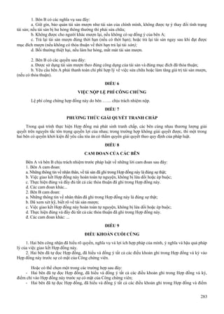 1. Bên B có các nghĩa vụ sau đây:
a. Giữ gìn, bảo quản tài sản mượn như tài sản của chính mình, không được tự ý thay đổi tình trạng
tài sản; nếu tài sản bị hư hỏng thông thường thì phải sửa chữa;
b. Không được cho người khác mượn lại, nếu không có sự đồng ý của bên A;
c. Trả lại tài sản mượn đúng thời hạn (nếu có thời hạn); hoặc trả lại tài sản ngay sau khi đạt được
mục đích mượn (nếu không có thỏa thuận về thời hạn trả lại tài sản);
d. Bồi thường thiệt hại, nếu làm hư hỏng, mất mát tài sản mượn.
2. Bên B có các quyền sau đây:
a. Được sử dụng tài sản mượn theo đúng công dụng của tài sản và đúng mục đích đã thỏa thuận;
b. Yêu cầu bên A phải thanh toán chi phí hợp lý về việc sửa chữa hoặc làm tăng giá trị tài sản mượn,
(nếu có thỏa thuận).
ĐIỀU 6
VIỆC NỘP LỆ PHÍ CÔNG CHỨNG
Lệ phí công chứng hợp đồng này do bên .…... chịu trách nhiệm nộp.
ĐIỀU 7
PHƯƠNG THỨC GIẢI QUYẾT TRANH CHẤP
Trong quá trình thực hiện Hợp đồng mà phát sinh tranh chấp, các bên cùng nhau thương lượng giải
quyết trên nguyên tắc tôn trọng quyền lợi của nhau; trong trường hợp không giải quyết được, thì một trong
hai bên có quyền khởi kiện để yêu cầu tòa án có thẩm quyền giải quyết theo quy định của pháp luật.
ĐIỀU 8
CAM ĐOAN CỦA CÁC BÊN
Bên A và bên B chịu trách nhiệm trước pháp luật về những lời cam đoan sau đây:
1. Bên A cam đoan:
a. Những thông tin về nhân thân, về tài sản đã ghi trong Hợp đồng này là đúng sự thật;
b. Việc giao kết Hợp đồng này hoàn toàn tự nguyện, không bị lừa dối hoặc ép buộc;
c. Thực hiện đúng và đầy đủ tất cả các thỏa thuận đã ghi trong Hợp đồng này.
d. Các cam đoan khác...
2. Bên B cam đoan:
a. Những thông tin về nhân thân đã ghi trong Hợp đồng này là đúng sự thật;
b. Đã xem xét kỹ, biết rõ về tài sản mượn;
c. Việc giao kết Hợp đồng này hoàn toàn tự nguyện, không bị lừa dối hoặc ép buộc;
d. Thực hiện đúng và đầy đủ tất cả các thỏa thuận đã ghi trong Hợp đồng này.
đ. Các cam đoan khác: ...
ĐIỀU 9
ĐIỀU KHOẢN CUỐI CÙNG
1. Hai bên công nhận đã hiểu rõ quyền, nghĩa vụ và lợi ích hợp pháp của mình, ý nghĩa và hậu quả pháp
lý của việc giao kết Hợp đồng này.
2. Hai bên đã tự đọc Hợp đồng, đã hiểu và đồng ý tất cả các điều khoản ghi trong Hợp đồng và ký vào
Hợp đồng này trước sự có mặt của Công chứng viên.
Hoặc có thể chọn một trong các trường hợp sau đây:
- Hai bên đã tự đọc Hợp đồng, đã hiểu và đồng ý tất cả các điều khoản ghi trong Hợp đồng và ký,
điểm chỉ vào Hợp đồng này trước sự có mặt của Công chứng viên;
- Hai bên đã tự đọc Hợp đồng, đã hiểu và đồng ý tất cả các điều khoản ghi trong Hợp đồng và điểm
283

 