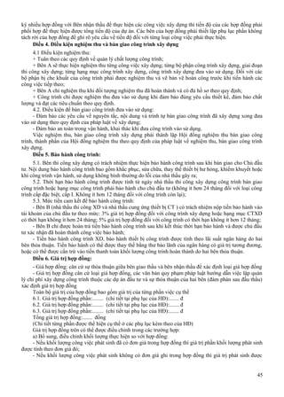 ký nhiều hợp đồng với Bên nhận thầu để thực hiện các công việc xây dựng thì tiến độ của các hợp đồng phải
phối hợp để thực hiện được tổng tiến độ của dự án. Các bên của hợp đồng phải thiết lập phụ lục phần không
tách rời của hợp đồng để ghi rõ yêu cầu về tiến độ đối với từng loại công việc phải thực hiện.
Điều 4. Điều kiện nghiệm thu và bàn giao công trình xây dựng
4.1 Điều kiện nghiệm thu:
+ Tuân theo các quy định về quản lý chất lượng công trình;
+ Bên A sẽ thực hiện nghiệm thu từng công việc xây dựng; từng bộ phận công trình xây dựng, giai đoạn
thi công xây dựng; từng hạng mục công trình xây dựng, công trình xây dựng đưa vào sử dụng. Đối với các
bộ phận bị che khuất của công trình phải được nghiệm thu và vẽ bản vẽ hoàn công trước khi tiến hành các
công việc tiếp theo;
+ Bên A chỉ nghiệm thu khi đối tượng nghiệm thu đã hoàn thành và có đủ hồ sơ theo quy định;
+ Công trình chỉ được nghiệm thu đưa vào sử dụng khi đảm bảo đúng yêu cầu thiết kế, đảm bảo chất
lượng và đạt các tiêu chuẩn theo quy định.
4.2. Điều kiện để bàn giao công trình đưa vào sử dụng:
- Đảm bảo các yêu cầu về nguyên tắc, nội dung và trình tự bàn giao công trình đã xây dựng xong đưa
vào sử dụng theo quy định của pháp luật về xây dựng;
- Đảm bảo an toàn trong vận hành, khai thác khi đưa công trình vào sử dụng.
Việc nghiệm thu, bàn giao công trình xây dựng phải thành lập Hội đồng nghiệm thu bàn giao công
trình, thành phần của Hội đồng nghiệm thu theo quy định của pháp luật về nghiệm thu, bàn giao công trình
xây dựng.
Điều 5. Bảo hành công trình:
5.1. Bên thi công xây dựng có trách nhiệm thực hiện bảo hành công trình sau khi bàn giao cho Chủ đầu
tư. Nội dung bảo hành công trình bao gồm khắc phục, sửa chữa, thay thế thiết bị hư hỏng, khiếm khuyết hoặc
khi công trình vận hành, sử dụng không bình thường do lỗi của nhà thầu gây ra;
5.2. Thời hạn bảo hành công trình được tính từ ngày nhà thầu thi công xây dựng công trình bàn giao
công trình hoặc hạng mục công trình phải bảo hành cho chủ đầu tư (không ít hơn 24 tháng đối với loại công
trình cấp đặc biệt, cấp I. Không ít hơn 12 tháng đối với công trình còn lại);
5.3. Mức tiền cam kết để bảo hành công trình:
- Bên B (nhà thầu thi công XD và nhà thầu cung ứng thiết bị CT ) có trách nhiệm nộp tiền bảo hành vào
tài khoản của chủ đầu tư theo mức: 3% giá trị hợp đồng đối với công trình xây dựng hoặc hạng mục CTXD
có thời hạn không ít hơn 24 tháng; 5% giá trị hợp đồng đối với công trình có thời hạn không ít hơn 12 tháng;
- Bên B chỉ được hoàn trả tiền bảo hành công trình sau khi kết thúc thời hạn bảo hành và được chủ đầu
tư xác nhận đã hoàn thành công việc bảo hành;
- Tiền bảo hành công trình XD, bảo hành thiết bị công trình được tính theo lãi suất ngân hàng do hai
bên thỏa thuận. Tiền bảo hành có thể được thay thế bằng thư bảo lãnh của ngân hàng có giá trị tương đương,
hoặc có thể được cấn trừ vào tiền thanh toán khối lượng công trình hoàn thành do hai bên thỏa thuận.
Điều 6. Giá trị hợp đồng:
- Giá hợp đồng: căn cứ sự thỏa thuận giữa bên giao thầu và bên nhận thầu để xác định loại giá hợp đồng
- Giá trị hợp đồng căn cứ loại giá hợp đồng, các văn bản quy phạm pháp luật hướng dẫn việc lập quản
lý chi phí xây dựng công trình thuộc các dự án đầu tư và sự thỏa thuận của hai bên (đàm phán sau đấu thầu)
xác định giá trị hợp đồng
Toàn bộ giá trị của hợp đồng bao gồm giá trị của từng phần việc cụ thể
6.1. Giá trị hợp đồng phần:........ (chi tiết tại phụ lục của HĐ):....... đ
6.2. Giá trị hợp đồng phần:........ (chi tiết tại phụ lục của HĐ):....... đ
6.3. Giá trị hợp đồng phần:........ (chi tiết tại phụ lục của HĐ):....... đ
Tổng giá trị hợp đồng:....... đồng
(Chi tiết từng phần được thể hiện cụ thể ở các phụ lục kèm theo của HĐ)
Giá trị hợp đồng trên có thể được điều chỉnh trong các trường hợp:
a) Bổ sung, điều chỉnh khối lượng thực hiện so với hợp đồng:
- Nếu khối lượng công việc phát sinh đã có đơn giá trong hợp đồng thì giá trị phần khối lượng phát sinh
được tính theo đơn giá đó;
- Nếu khối lượng công việc phát sinh không có đơn giá ghi trong hợp đồng thì giá trị phát sinh được
45

 