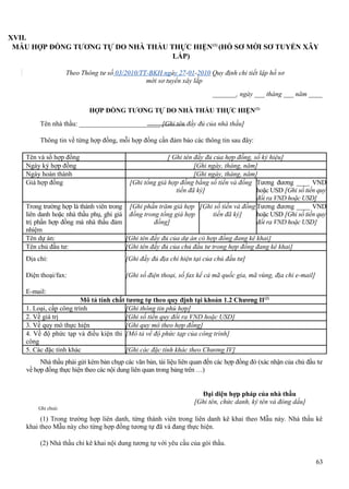 XVII.
MẪU HỢP ĐỒNG TƯƠNG TỰ DO NHÀ THẦU THỰC HIỆN(1) (HỒ SƠ MỜI SƠ TUYỂN XÂY
LẮP)
Theo Thông tư số 03/2010/TT-BKH ngày 27-01-2010 Quy định chi tiết lập hồ sơ
mời sơ tuyển xây lắp
_______, ngày ___ tháng ___ năm ____
HỢP ĐỒNG TƯƠNG TỰ DO NHÀ THẦU THỰC HIỆN(1)
Tên nhà thầu: ________________________ [Ghi tên đầy đủ của nhà thầu]
Thông tin về từng hợp đồng, mỗi hợp đồng cần đảm bảo các thông tin sau đây:
Tên và số hợp đồng
Ngày ký hợp đồng
Ngày hoàn thành
Giá hợp đồng

[ Ghi tên đầy đủ của hợp đồng, số ký hiệu]
[Ghi ngày, tháng, năm]
[Ghi ngày, tháng, năm]
[Ghi tổng giá hợp đồng bằng số tiền và đồng Tương đương ____ VND
tiền đã ký]
hoặc USD [Ghi số tiền quy
đổi ra VND hoặc USD]
[Ghi phần trăm giá hợp [Ghi số tiền và đồng Tương đương ____ VND
đồng trong tổng giá hợp
tiền đã ký]
hoặc USD [Ghi số tiền quy
đồng]
đổi ra VND hoặc USD]

Trong trường hợp là thành viên trong
liên danh hoặc nhà thầu phụ, ghi giá
trị phần hợp đồng mà nhà thầu đảm
nhiệm
Tên dự án:
[Ghi tên đầy đủ của dự án có hợp đồng đang kê khai]
Tên chủ đầu tư:
[Ghi tên đầy đủ của chủ đầu tư trong hợp đồng đang kê khai]
Địa chỉ:

[Ghi đầy đủ địa chỉ hiện tại của chủ đầu tư]

Điện thoại/fax:

[Ghi số điện thoại, số fax kể cả mã quốc gia, mã vùng, địa chỉ e-mail]

E-mail:
Mô tả tính chất tương tự theo quy định tại khoản 1.2 Chương II(2)
1. Loại, cấp công trình
[Ghi thông tin phù hợp]
2. Về giá trị
[Ghi số tiền quy đổi ra VND hoặc USD]
3. Về quy mô thực hiện
[Ghi quy mô theo hợp đồng]
4. Về độ phức tạp và điều kiện thi [Mô tả về độ phức tạp của công trình]
công
5. Các đặc tính khác
[Ghi các đặc tính khác theo Chương IV]
Nhà thầu phải gửi kèm bản chụp các văn bản, tài liệu liên quan đến các hợp đồng đó (xác nhận của chủ đầu tư
về hợp đồng thực hiện theo các nội dung liên quan trong bảng trên …)
Đại diện hợp pháp của nhà thầu
[Ghi tên, chức danh, ký tên và đóng dấu]
Ghi chuù:

(1) Trong trường hợp liên danh, từng thành viên trong liên danh kê khai theo Mẫu này. Nhà thầu kê
khai theo Mẫu này cho từng hợp đồng tương tự đã và đang thực hiện.
(2) Nhà thầu chỉ kê khai nội dung tương tự với yêu cầu của gói thầu.
63

 