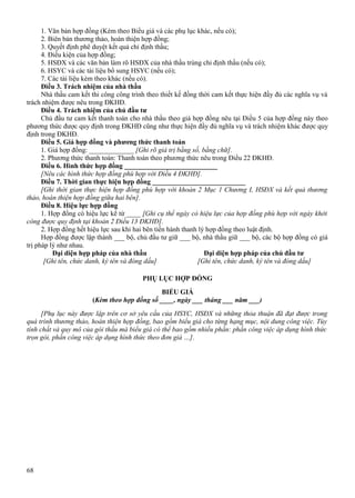 1. Văn bản hợp đồng (Kèm theo Biểu giá và các phụ lục khác, nếu có);
2. Biên bản thương thảo, hoàn thiện hợp đồng;
3. Quyết định phê duyệt kết quả chỉ định thầu;
4. Điều kiện của hợp đồng;
5. HSĐX và các văn bản làm rõ HSĐX của nhà thầu trúng chỉ định thầu (nếu có);
6. HSYC và các tài liệu bổ sung HSYC (nếu có);
7. Các tài liệu kèm theo khác (nếu có).
Điều 3. Trách nhiệm của nhà thầu
Nhà thầu cam kết thi công công trình theo thiết kế đồng thời cam kết thực hiện đầy đủ các nghĩa vụ và
trách nhiệm được nêu trong ĐKHĐ.
Điều 4. Trách nhiệm của chủ đầu tư
Chủ đầu tư cam kết thanh toán cho nhà thầu theo giá hợp đồng nêu tại Điều 5 của hợp đồng này theo
phương thức được quy định trong ĐKHĐ cũng như thực hiện đầy đủ nghĩa vụ và trách nhiệm khác được quy
định trong ĐKHĐ.
Điều 5. Giá hợp đồng và phương thức thanh toán
1. Giá hợp đồng: _____________ [Ghi rõ giá trị bằng số, bằng chữ].
2. Phương thức thanh toán: Thanh toán theo phương thức nêu trong Điều 22 ĐKHĐ.
Điều 6. Hình thức hợp đồng ___________________________
[Nêu các hình thức hợp đồng phù hợp với Điều 4 ĐKHĐ].
Điều 7. Thời gian thực hiện hợp đồng ___________________________
[Ghi thời gian thực hiện hợp đồng phù hợp với khoản 2 Mục 1 Chương I, HSĐX và kết quả thương
thảo, hoàn thiện hợp đồng giữa hai bên].
Điều 8. Hiệu lực hợp đồng
1. Hợp đồng có hiệu lực kể từ ____ [Ghi cụ thể ngày có hiệu lực của hợp đồng phù hợp với ngày khởi
công được quy định tại khoản 2 Điều 13 ĐKHĐ].
2. Hợp đồng hết hiệu lực sau khi hai bên tiến hành thanh lý hợp đồng theo luật định.
Hợp đồng được lập thành ___ bộ, chủ đầu tư giữ ___ bộ, nhà thầu giữ ___ bộ, các bộ hợp đồng có giá
trị pháp lý như nhau.
Đại diện hợp pháp của nhà thầu
Đại diện hợp pháp của chủ đầu tư
[Ghi tên, chức danh, ký tên và đóng dấu]
[Ghi tên, chức danh, ký tên và đóng dấu]
PHỤ LỤC HỢP ĐỒNG
BIỂU GIÁ
(Kèm theo hợp đồng số ____, ngày ___ tháng ___ năm ___)
[Phụ lục này được lập trên cơ sở yêu cầu của HSYC, HSĐX và những thỏa thuận đã đạt được trong
quá trình thương thảo, hoàn thiện hợp đồng, bao gồm biểu giá cho từng hạng mục, nội dung công việc. Tùy
tính chất và quy mô của gói thầu mà biểu giá có thể bao gồm nhiều phần: phần công việc áp dụng hình thức
trọn gói, phần công việc áp dụng hình thức theo đơn giá …].

68

 