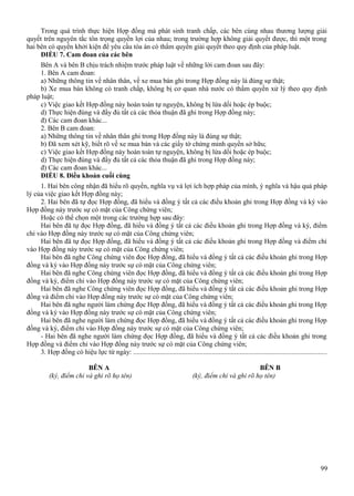Trong quá trình thực hiện Hợp đồng mà phát sinh tranh chấp, các bên cùng nhau thương lượng giải
quyết trên nguyên tắc tôn trọng quyền lợi của nhau; trong trường hợp không giải quyết được, thì một trong
hai bên có quyền khởi kiện để yêu cầu tòa án có thẩm quyền giải quyết theo quy định của pháp luật.
ĐIỀU 7. Cam đoan của các bên
Bên A và bên B chịu trách nhiệm trước pháp luật về những lời cam đoan sau đây:
1. Bên A cam đoan:
a) Những thông tin về nhân thân, về xe mua bán ghi trong Hợp đồng này là đúng sự thật;
b) Xe mua bán không có tranh chấp, không bị cơ quan nhà nước có thẩm quyền xử lý theo quy định
pháp luật;
c) Việc giao kết Hợp đồng này hoàn toàn tự nguyện, không bị lừa dối hoặc ép buộc;
d) Thực hiện đúng và đầy đủ tất cả các thỏa thuận đã ghi trong Hợp đồng này;
đ) Các cam đoan khác...
2. Bên B cam đoan:
a) Những thông tin về nhân thân ghi trong Hợp đồng này là đúng sự thật;
b) Đã xem xét kỹ, biết rõ về xe mua bán và các giấy tờ chứng minh quyền sở hữu;
c) Việc giao kết Hợp đồng này hoàn toàn tự nguyện, không bị lừa dối hoặc ép buộc;
d) Thực hiện đúng và đầy đủ tất cả các thỏa thuận đã ghi trong Hợp đồng này;
đ) Các cam đoan khác...
ĐIỀU 8. Điều khoản cuối cùng
1. Hai bên công nhận đã hiểu rõ quyền, nghĩa vụ và lợi ích hợp pháp của mình, ý nghĩa và hậu quả pháp
lý của việc giao kết Hợp đồng này;
2. Hai bên đã tự đọc Hợp đồng, đã hiểu và đồng ý tất cả các điều khoản ghi trong Hợp đồng và ký vào
Hợp đồng này trước sự có mặt của Công chứng viên;
Hoặc có thể chọn một trong các trường hợp sau đây:
Hai bên đã tự đọc Hợp đồng, đã hiểu và đồng ý tất cả các điều khoản ghi trong Hợp đồng và ký, điểm
chỉ vào Hợp đồng này trước sự có mặt của Công chứng viên;
Hai bên đã tự đọc Hợp đồng, đã hiểu và đồng ý tất cả các điều khoản ghi trong Hợp đồng và điểm chỉ
vào Hợp đồng này trước sự có mặt của Công chứng viên;
Hai bên đã nghe Công chứng viên đọc Hợp đồng, đã hiểu và đồng ý tất cả các điều khoản ghi trong Hợp
đồng và ký vào Hợp đồng này trước sự có mặt của Công chứng viên;
Hai bên đã nghe Công chứng viên đọc Hợp đồng, đã hiểu và đồng ý tất cả các điều khoản ghi trong Hợp
đồng và ký, điểm chỉ vào Hợp đồng này trước sự có mặt của Công chứng viên;
Hai bên đã nghe Công chứng viên đọc Hợp đồng, đã hiểu và đồng ý tất cả các điều khoản ghi trong Hợp
đồng và điểm chỉ vào Hợp đồng này trước sự có mặt của Công chứng viên;
Hai bên đã nghe người làm chứng đọc Hợp đồng, đã hiểu và đồng ý tất cả các điều khoản ghi trong Hợp
đồng và ký vào Hợp đồng này trước sự có mặt của Công chứng viên;
Hai bên đã nghe người làm chứng đọc Hợp đồng, đã hiểu và đồng ý tất cả các điều khoản ghi trong Hợp
đồng và ký, điểm chỉ vào Hợp đồng này trước sự có mặt của Công chứng viên;
- Hai bên đã nghe người làm chứng đọc Hợp đồng, đã hiểu và đồng ý tất cả các điều khoản ghi trong
Hợp đồng và điểm chỉ vào Hợp đồng này trước sự có mặt của Công chứng viên;
3. Hợp đồng có hiệu lực từ ngày: ...............................................................................................................
BÊN A
(ký, điểm chỉ và ghi rõ họ tên)

BÊN B
(ký, điểm chỉ và ghi rõ họ tên)

99

 