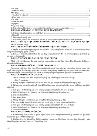 - Số máy: ..................................................................................................................................................;
- Nước sản xuất:........................................................................................................................................;
Máy phụ:....................................................................................................................................................
- Tên, loại và kiểu máy: ............................................................................................................................;
- Công suất: .............................................................................................................................................;
- Số máy:...................................................................................................................................................;
- Nước sản xuất:........................................................................................................................................;
Trọng tải: ..................................................................................................................................................;
Vùng hoạt động: .......................................................................................................................................;
2. Giấy chứng nhận đăng ký phương tiện thủy nội địa số..... do........cấp ngày............
ĐIỀU 2. GIÁ MUA BÁN VÀ PHƯƠNG THỨC THANH TOÁN
1. Giá mua bán phương tiện nêu tại Điều 1 là:............................................................................................
(bằng chữ ................................................................................................................................................)
2. Phương thức thanh toán: ........................................................................................................................
3. Việc thanh toán số tiền nêu trên do hai bên tự thực hiện và chịu trách nhiệm trước pháp luật.
ĐIỀU 3. THỜI HẠN, ĐỊA ĐIỂM VÀ PHƯƠNG THỨC GIAO PHƯƠNG TIỆN THỦY NỘI ĐỊA
Do các bên thỏa thuận
ĐIỀU 4. QUYỀN SỞ HỮU ĐỐI VỚI PHƯƠNG TIỆN THỦY NỘI ĐỊA
1. Quyền sở hữu đối với phương tiện nêu tại Điều 1 được chuyển cho Bên B, kể từ thời điểm thực hiện
xong thủ tục đăng ký quyền sở hữu;
2. Bên.... có trách nhiệm thực hiện thủ tục đăng ký quyền sở hữu đối với phương tiện nêu tại Điều 1 tại
cơ quan có thẩm quyền;
ĐIỀU 5. VIỆC NỘP THUẾ VÀ LỆ PHÍ CÔNG CHỨNG
Thuế và lệ phí liên quan đến việc mua bán phương tiện nêu tại Điều 1 theo Hợp đồng này do Bên.....
chịu trách nhiệm nộp.
ĐIỀU 6. PHƯƠNG THỨC GIẢI QUYẾT TRANH CHẤP
Trong quá trình thực hiện Hợp đồng mà phát sinh tranh chấp, các bên cùng nhau thương lượng giải
quyết trên nguyên tắc tôn trọng quyền lợi của nhau; trong trường hợp không giải quyết được, thì một trong
hai bên có quyền khởi kiện để yêu cầu tòa án có thẩm quyền giải quyết theo quy định của pháp luật.
ĐIỀU 7. CAM ĐOAN CỦA CÁC BÊN
Bên A và bên B chịu trách nhiệm trước pháp luật về những lời cam đoan sau đây:
1. Bên A cam đoan:
a. Những thông tin về nhân thân, về tài sản mua bán ghi trong Hợp đồng này là đúng sự thật;
b. Tài sản mua bán không có tranh chấp, không bị cơ quan nhà nước có thẩm quyền xử lý theo quy định
pháp luật;
c. Việc giao kết Hợp đồng này hoàn toàn tự nguyện, không bị lừa dối hoặc ép buộc;
d. Thực hiện đúng và đầy đủ tất cả các thỏa thuận đã ghi trong Hợp đồng này;
đ. Các cam đoan khác.....
2. Bên B cam đoan:
a. Những thông tin về nhân thân ghi trong Hợp đồng này là đúng sự thật;
b. Đã xem xét kỹ, biết rõ về tài sản mua bán và các giấy tờ chứng minh quyền sở hữu;
c. Việc giao kết Hợp đồng này hoàn toàn tự nguyện, không bị lừa dối hoặc ép buộc;
d. Thực hiện đúng và đầy đủ tất cả các thỏa thuận đã ghi trong Hợp đồng này;
đ. Các cam đoan khác......
ĐIỀU 8. ĐIỀU KHOẢN CUỐI CÙNG
1. Hai bên công nhận đã hiểu rõ quyền, nghĩa vụ và lợi ích hợp pháp của mình, ý nghĩa và hậu quả pháp
lý của việc giao kết Hợp đồng này;
2. Hai bên đã tự đọc Hợp đồng, đã hiểu và đồng ý tất cả các điều khoản ghi trong Hợp đồng và ký vào
Hợp đồng này trước sự có mặt của Công chứng viên;

102

 