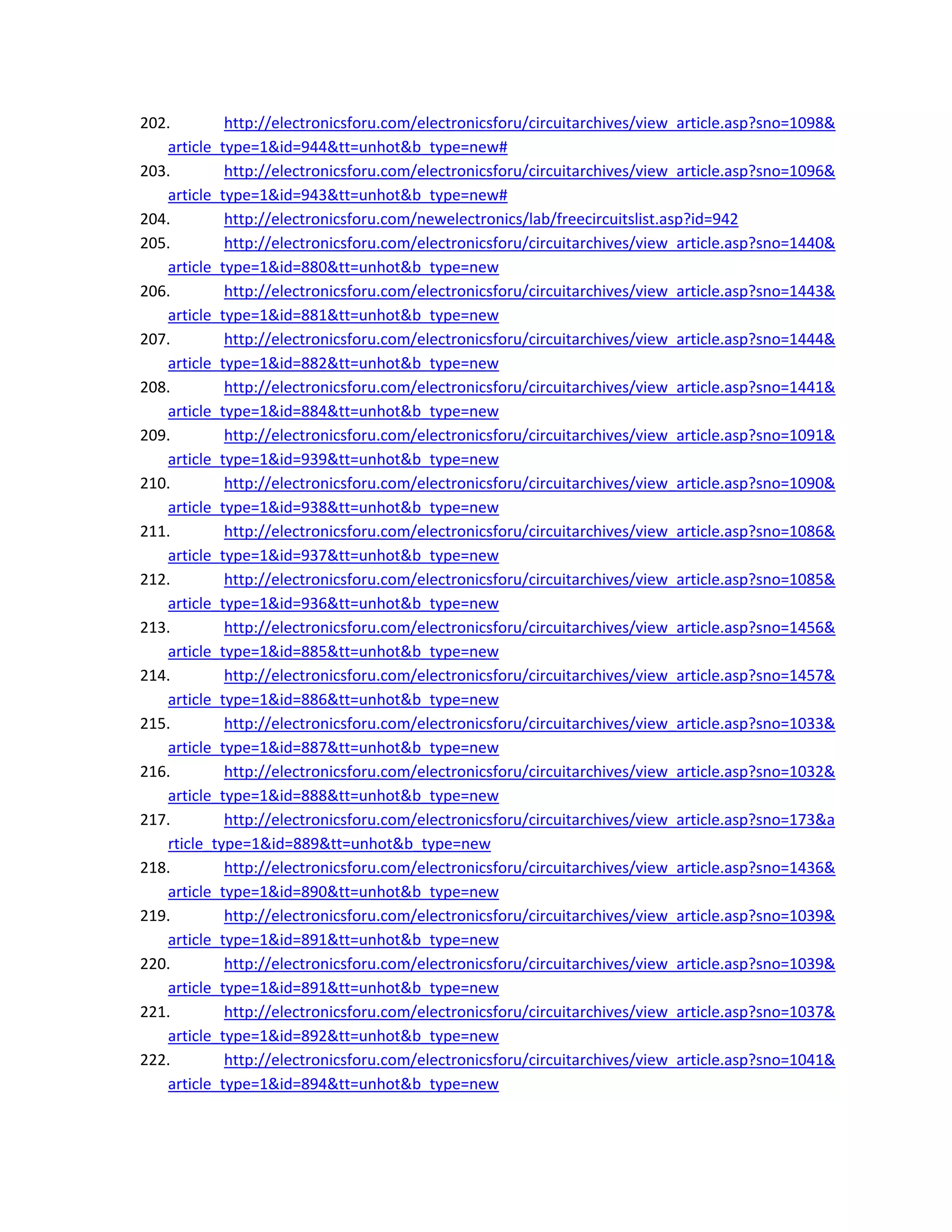 202. http://electronicsforu.com/electronicsforu/circuitarchives/view_article.asp?sno=1098&
article_type=1&id=944&tt=unhot&b_type=new# 
203. http://electronicsforu.com/electronicsforu/circuitarchives/view_article.asp?sno=1096&
article_type=1&id=943&tt=unhot&b_type=new# 
204. http://electronicsforu.com/newelectronics/lab/freecircuitslist.asp?id=942 
205. http://electronicsforu.com/electronicsforu/circuitarchives/view_article.asp?sno=1440&
article_type=1&id=880&tt=unhot&b_type=new 
206. http://electronicsforu.com/electronicsforu/circuitarchives/view_article.asp?sno=1443&
article_type=1&id=881&tt=unhot&b_type=new 
207. http://electronicsforu.com/electronicsforu/circuitarchives/view_article.asp?sno=1444&
article_type=1&id=882&tt=unhot&b_type=new 
208. http://electronicsforu.com/electronicsforu/circuitarchives/view_article.asp?sno=1441&
article_type=1&id=884&tt=unhot&b_type=new 
209. http://electronicsforu.com/electronicsforu/circuitarchives/view_article.asp?sno=1091&
article_type=1&id=939&tt=unhot&b_type=new 
210. http://electronicsforu.com/electronicsforu/circuitarchives/view_article.asp?sno=1090&
article_type=1&id=938&tt=unhot&b_type=new 
211. http://electronicsforu.com/electronicsforu/circuitarchives/view_article.asp?sno=1086&
article_type=1&id=937&tt=unhot&b_type=new 
212. http://electronicsforu.com/electronicsforu/circuitarchives/view_article.asp?sno=1085&
article_type=1&id=936&tt=unhot&b_type=new 
213. http://electronicsforu.com/electronicsforu/circuitarchives/view_article.asp?sno=1456&
article_type=1&id=885&tt=unhot&b_type=new 
214. http://electronicsforu.com/electronicsforu/circuitarchives/view_article.asp?sno=1457&
article_type=1&id=886&tt=unhot&b_type=new 
215. http://electronicsforu.com/electronicsforu/circuitarchives/view_article.asp?sno=1033&
article_type=1&id=887&tt=unhot&b_type=new 
216. http://electronicsforu.com/electronicsforu/circuitarchives/view_article.asp?sno=1032&
article_type=1&id=888&tt=unhot&b_type=new 
217. http://electronicsforu.com/electronicsforu/circuitarchives/view_article.asp?sno=173&a
rticle_type=1&id=889&tt=unhot&b_type=new 
218. http://electronicsforu.com/electronicsforu/circuitarchives/view_article.asp?sno=1436&
article_type=1&id=890&tt=unhot&b_type=new 
219. http://electronicsforu.com/electronicsforu/circuitarchives/view_article.asp?sno=1039&
article_type=1&id=891&tt=unhot&b_type=new 
220. http://electronicsforu.com/electronicsforu/circuitarchives/view_article.asp?sno=1039&
article_type=1&id=891&tt=unhot&b_type=new 
221. http://electronicsforu.com/electronicsforu/circuitarchives/view_article.asp?sno=1037&
article_type=1&id=892&tt=unhot&b_type=new 
222. http://electronicsforu.com/electronicsforu/circuitarchives/view_article.asp?sno=1041&
article_type=1&id=894&tt=unhot&b_type=new 
 