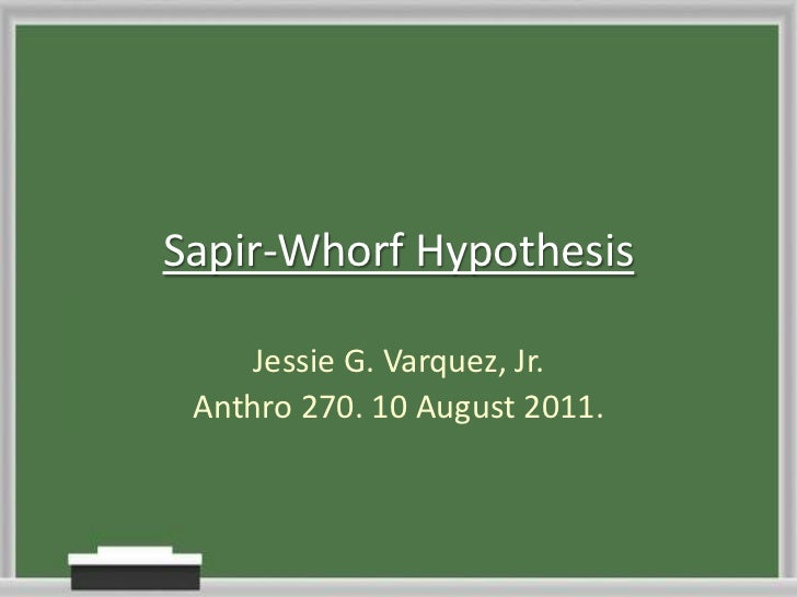 sapir and whorf thesis The sapir-whorf hypothesis - renate giesbrecht - term paper - english - pedagogy, didactics, literature studies - publish your bachelor's or master's thesis, dissertation, term paper or essay. sapir and whorf thesis The sapir-whorf hypothesis - renate giesbrecht - term paper - english - pedagogy, didactics, literature studies - publish your bachelor's or master's thesis, dissertation, term paper or essay.