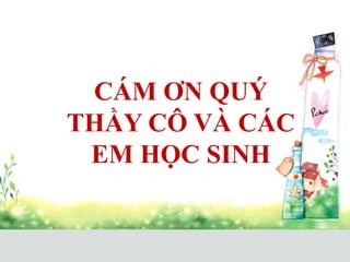 CÁM ƠN QUÝ
THẦY CÔ VÀ CÁC
EM HỌC SINH
 