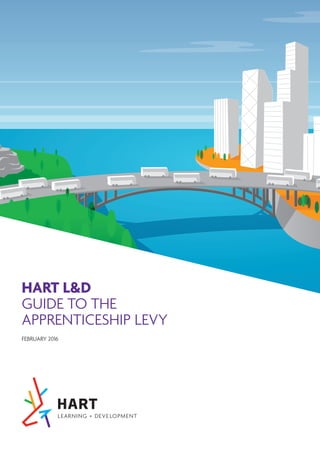 HART L&D
GUIDE TO THE
APPRENTICESHIP LEVY
FEBRUARY 2016
 