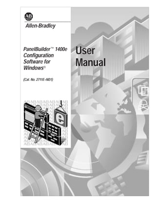 Allen-Bradley



PanelBuildert1400e
Configuration
                       User
Software for
Windows®
                       Manual
(Cat. No. 2711E–ND1)
 