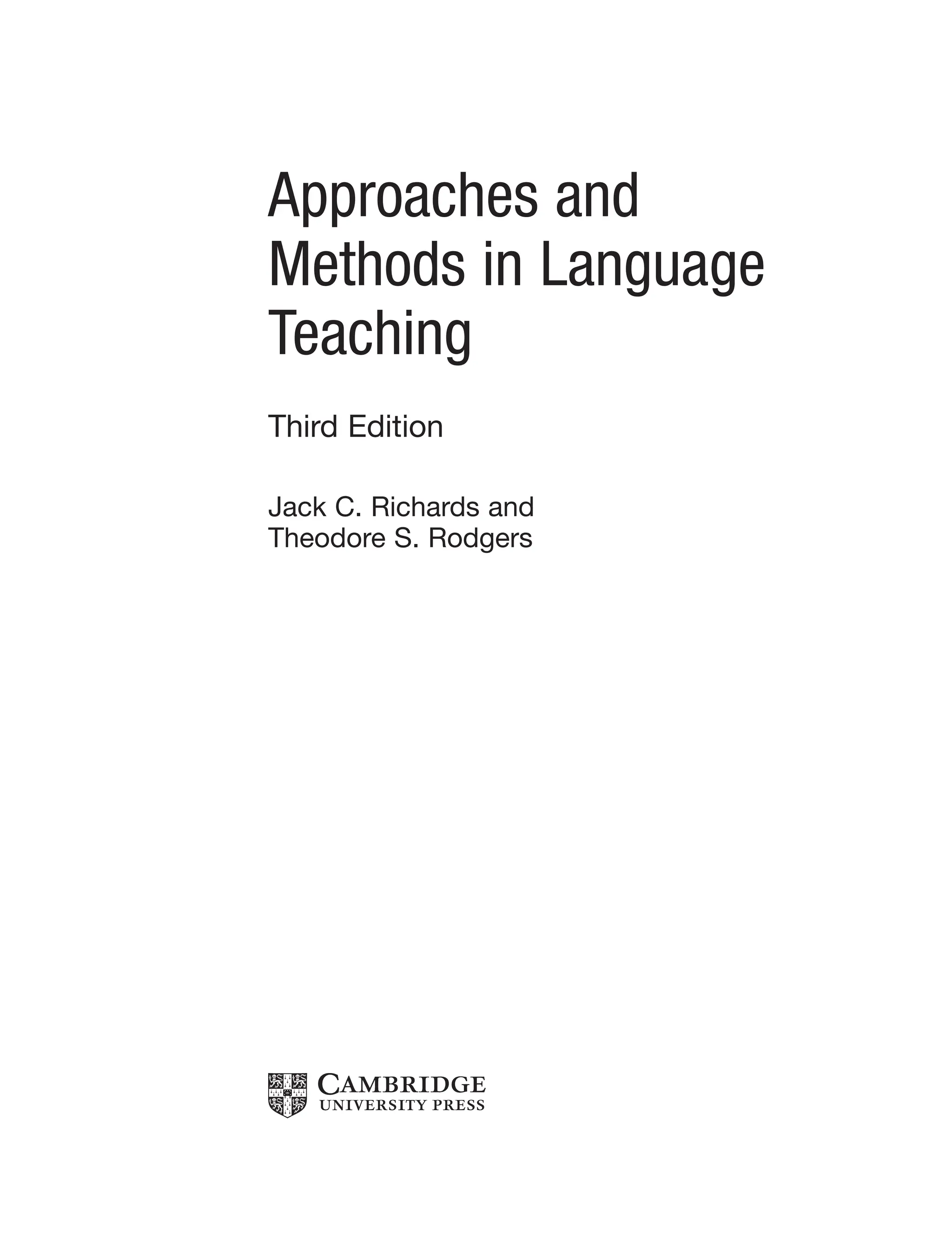 Approaches and
Methods in Language
Teaching
Third Edition
Jack C. Richards and
Theodore S. Rodgers
 