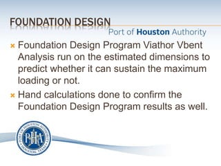 FOUNDATION DESIGN
 Foundation Design Program Viathor Vbent
Analysis run on the estimated dimensions to
predict whether it can sustain the maximum
loading or not.
 Hand calculations done to confirm the
Foundation Design Program results as well.
 