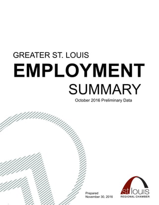 GREATER ST. LOUIS
EMPLOYMENT
SUMMARY
October 2016 Preliminary Data
Prepared
November 30, 2016
 