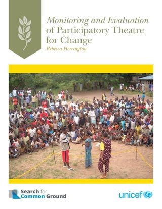 Monitoring and Evaluation
of Participatory Theatre
for Change
Rebecca Herrington
 