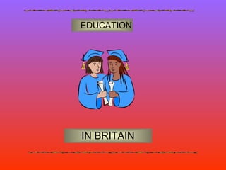EDUCATION IN BRITAIN 