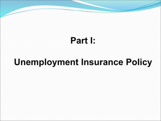 Part I:
Unemployment Insurance Policy
 