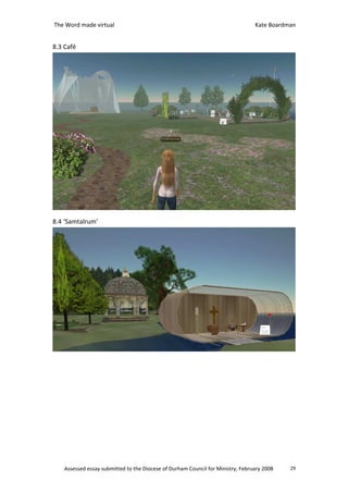 The Word made virtual                                                            Kate Boardman


8.3 Café




8.4 ‘Samtalrum’




    Assessed essay submitted to the Diocese of Durham Council for Ministry, February 2008   29
 