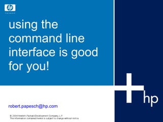 using the command line interface is good for you! [email_address] 