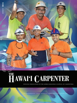 AUGUST2015
OFFICIAL PUBLICATION OF THE HAWAII REGIONAL COUNCIL OF CARPENTERS
 