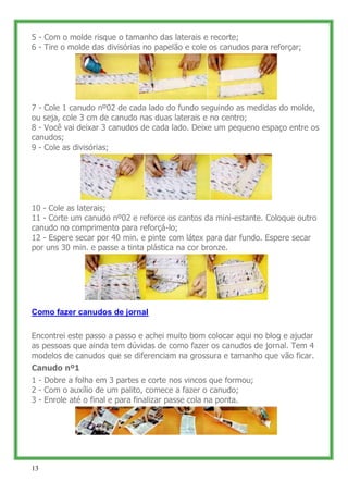 5 - Com o molde risque o tamanho das laterais e recorte;
6 - Tire o molde das divisórias no papelão e cole os canudos para...