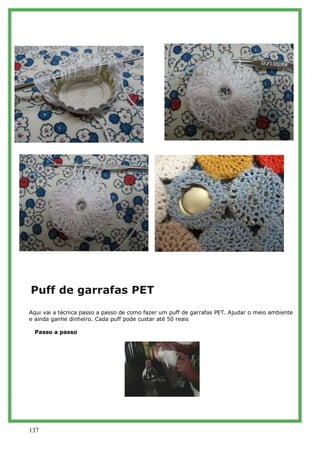 Puff de garrafas PET
Aqui vai a técnica passo a passo de como fazer um puff de garrafas PET. Ajudar o meio ambiente
e aind...