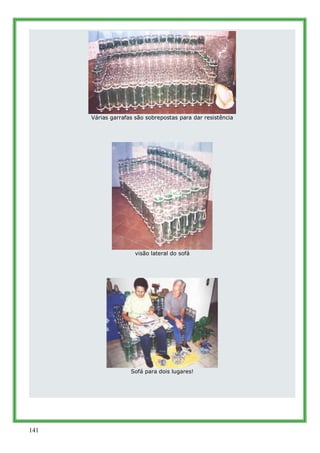 Várias garrafas são sobrepostas para dar resistência




                      visão lateral do sofá




                 ...
