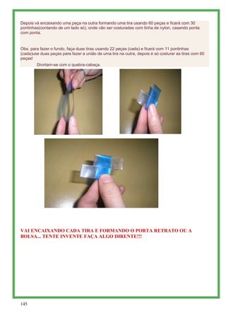 Depois vá encaixando uma peça na outra formando uma tira usando 60 peças e ficará com 30
pontinhas(contando de um lado só)...