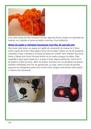 Com esta trança de fita é possível montar algumas flores, pregar em barrados de
toalhas, em vestidos e tiaras de bebê e me...