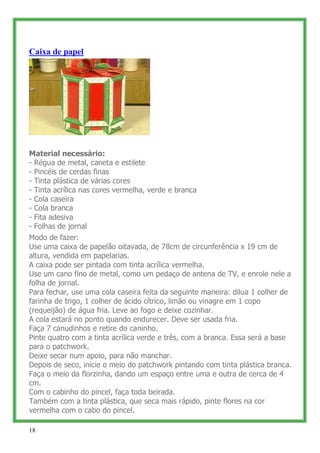 Caixa de papel




Material necessário:
- Régua de metal, caneta e estilete
- Pincéis de cerdas finas
- Tinta plástica de ...