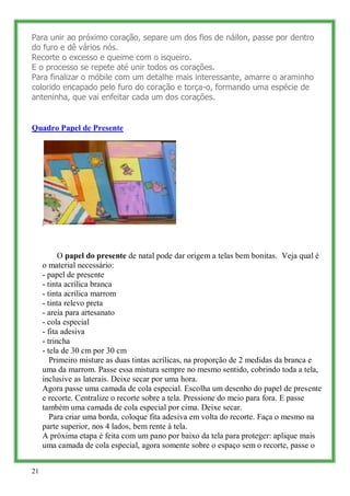 Para unir ao próximo coração, separe um dos fios de náilon, passe por dentro
do furo e dê vários nós.
Recorte o excesso e ...