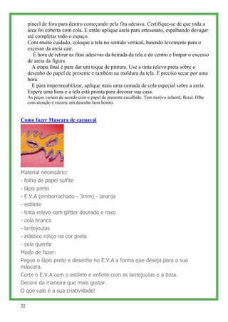 pincel de fora para dentro começando pela fita adesiva. Certifique-se de que toda a
     área foi coberta com cola. E entã...