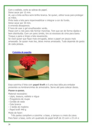 Com o estilete, corte as sobras do papel.
Deixe secar por 15 min.
Aí, use a tinta acrílica semi-brilho branca. Se quiser, ...