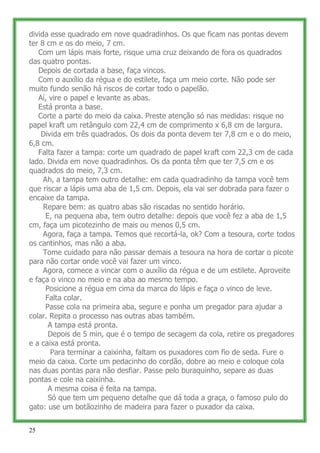 divida esse quadrado em nove quadradinhos. Os que ficam nas pontas devem
ter 8 cm e os do meio, 7 cm.
   Com um lápis mais...