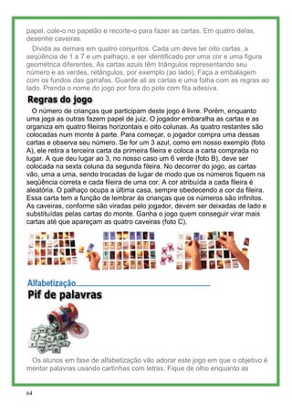papel, cole-o no papelão e recorte-o para fazer as cartas. Em quatro delas,
desenhe caveiras.
  Divida as demais em quatro...