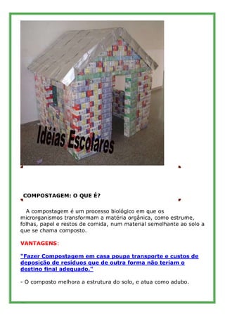 COMPOSTAGEM: O QUE É?

  A compostagem é um processo biológico em que os
microrganismos transformam a matéria orgânica, co...