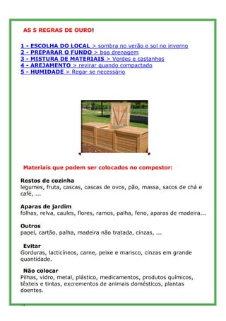 AS 5 REGRAS DE OURO!

1    -   ESCOLHA DO LOCAL > sombra no verão e sol no inverno
2    -   PREPARAR O FUNDO > boa drenage...