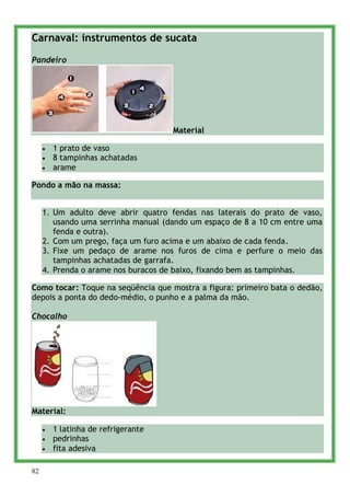 Carnaval: instrumentos de sucata

Pandeiro




                                     Material

       1 prato de vaso
     ...