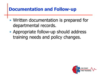 Documentation and Follow-up
‣ Written documentation is prepared for
departmental records.
‣ Appropriate follow-up should address
training needs and policy changes.
 