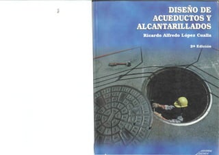 DISEÑO D
ACUEDUCTOS
ALCANTARILLADOS
Ricardo Alfredo López Cualla
2a Edición
 