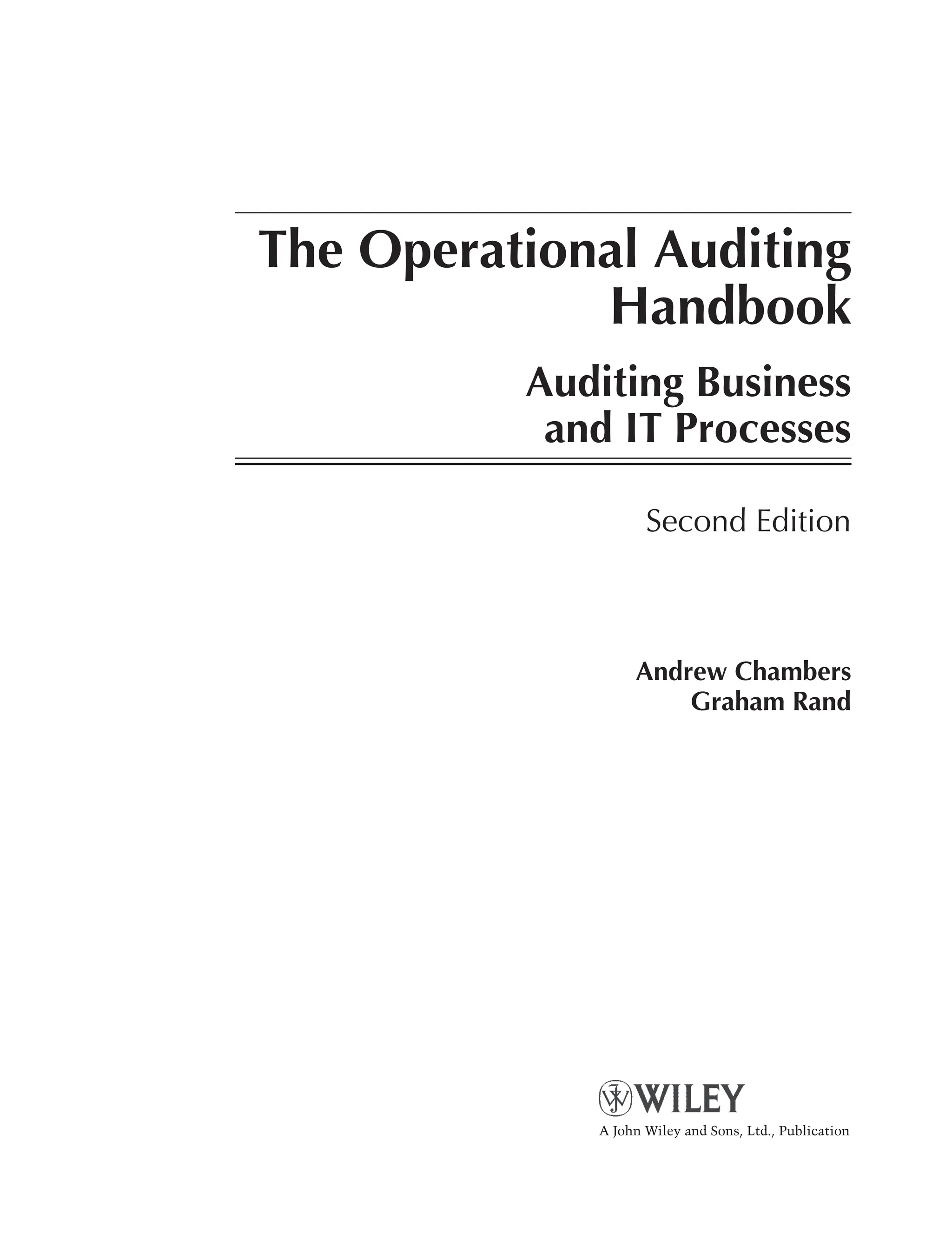 The Operational Auditing
Handbook
Auditing Business
and IT Processes
Second Edition
Andrew Chambers
Graham Rand
A John Wiley and Sons, Ltd., Publication
 