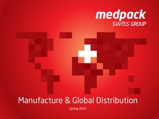 1
Manufacture & Global Distribution
Spring 2015
 